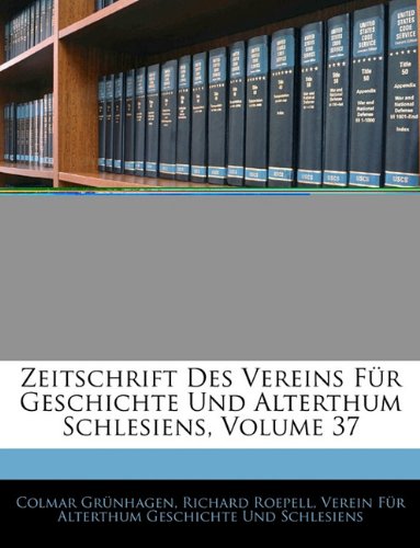 Zeitschrift Des Vereins Fur Geschichte Und Alterthum Schlesiens, Volume 37 Politics & History