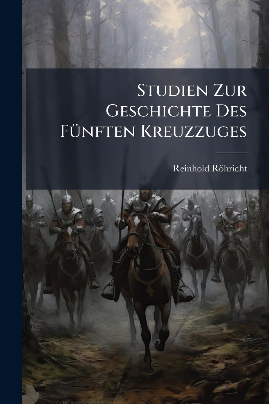 Studien Zur Geschichte Des Fünften Kreuzzuges Social Sciences