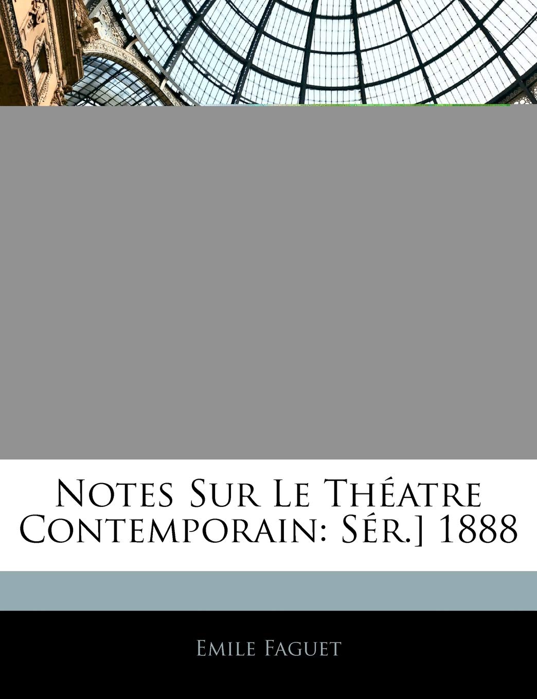 Notes Sur Le Theatre Contemporain: Ser.] 1888 Drama