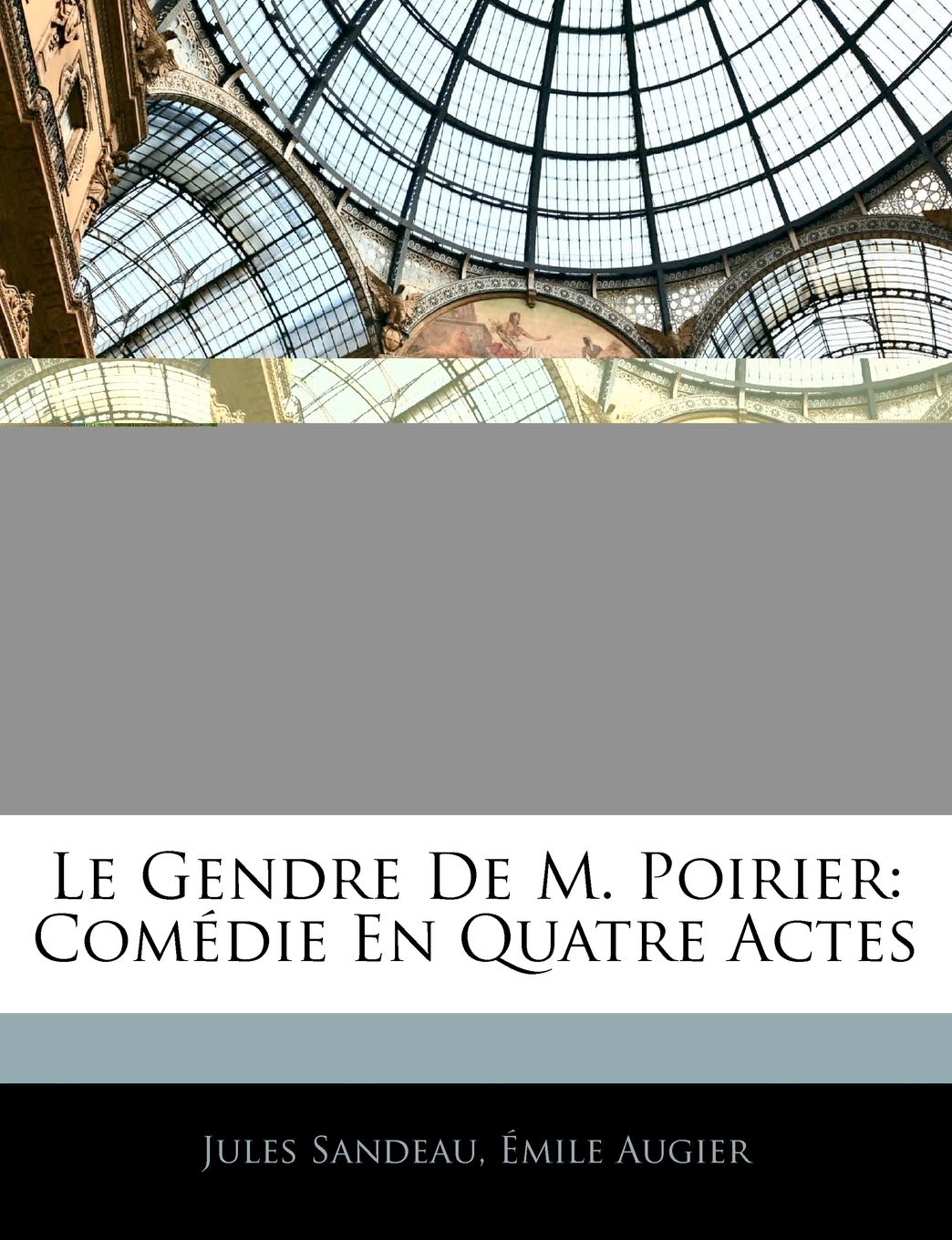 Le Gendre de M. Poirier: Comedie En Quatre Actes Drama