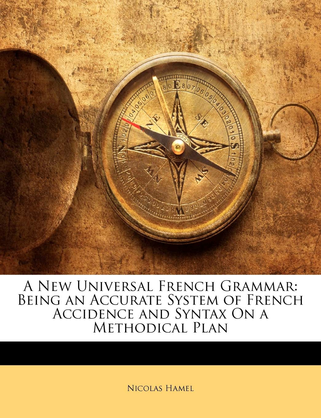 A New Universal French Grammar: Being an Accurate System of French Accidence and Syntax on a Methodical Plan Foreign Languages ​​& Dictionaries