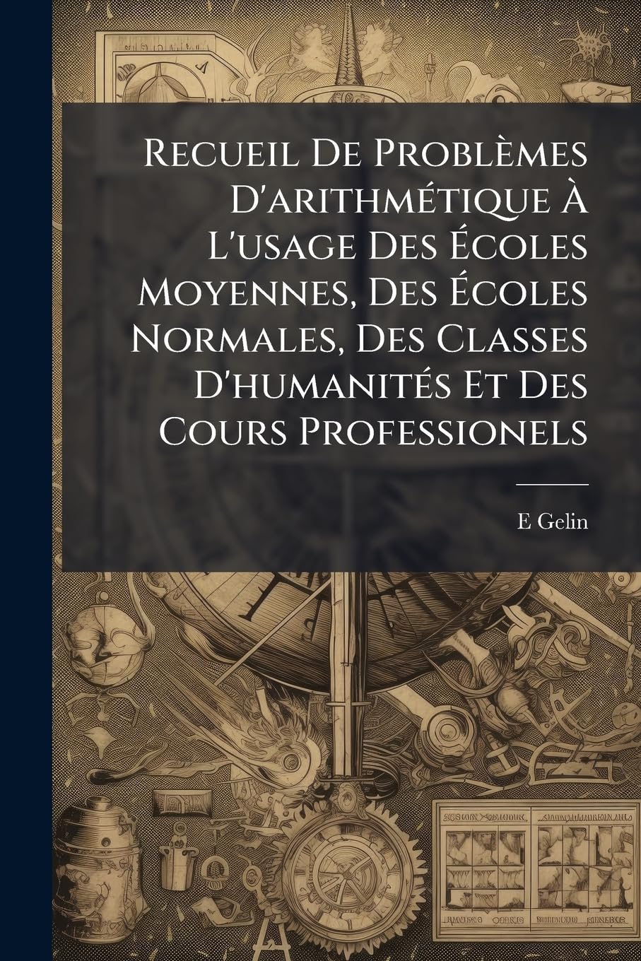 Recueil de Problemes D'Arithm Tique L'Usage Des Coles Moyennes, Des Coles Normales, Des Classes D'Humanit?'s Et Des Cours Professionels book