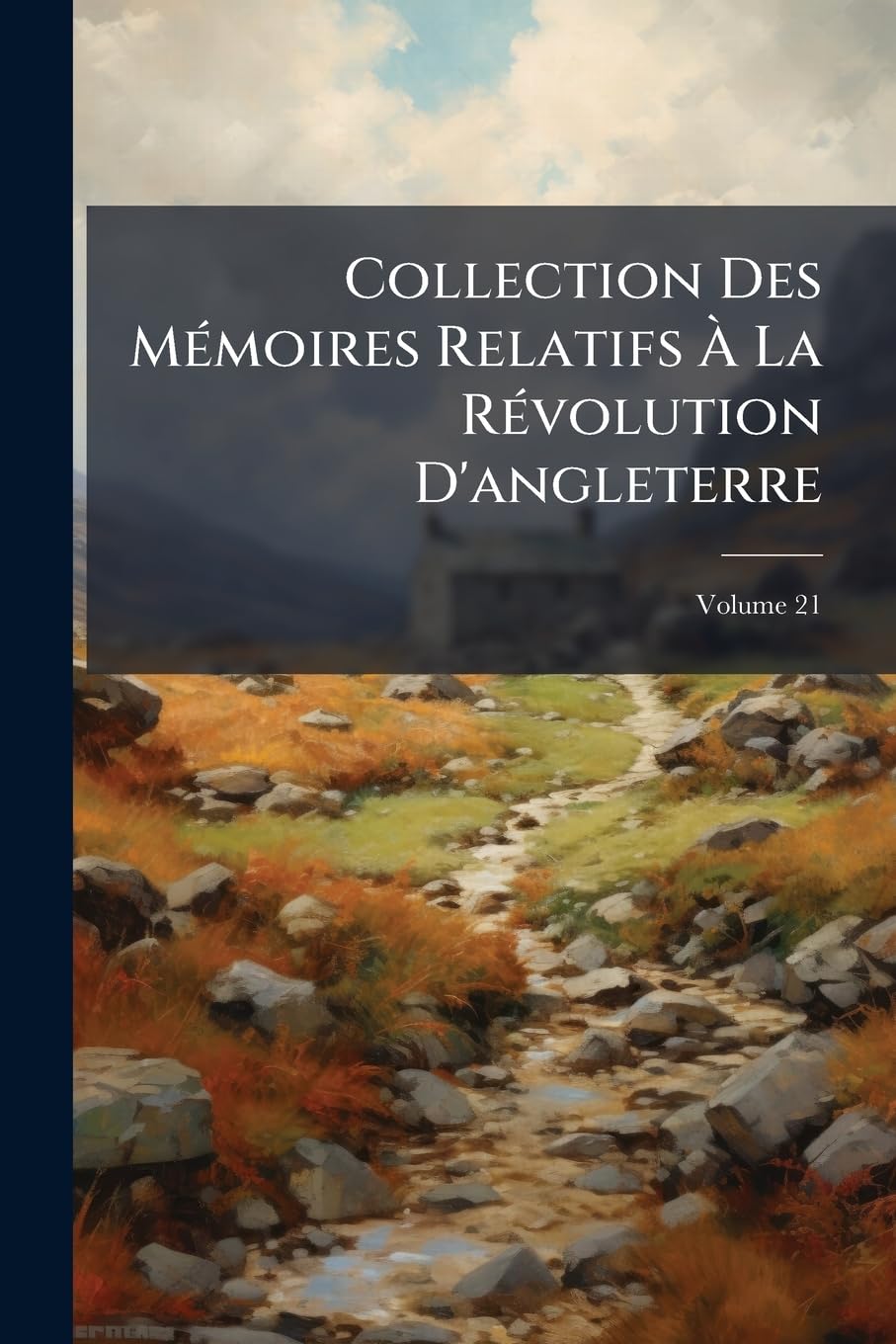 Collection Des Mémoires Relatifs À La Révolution d'Angleterre, Volume 21 book