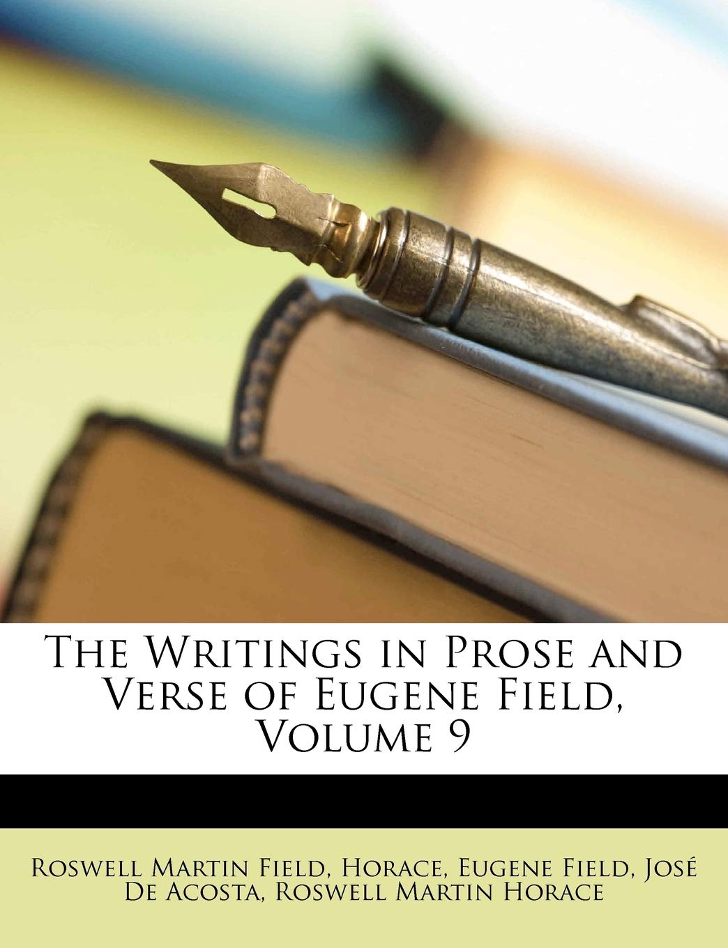 The Writings in Prose and Verse of Eugene Field, Volume 9 Contemporary literature