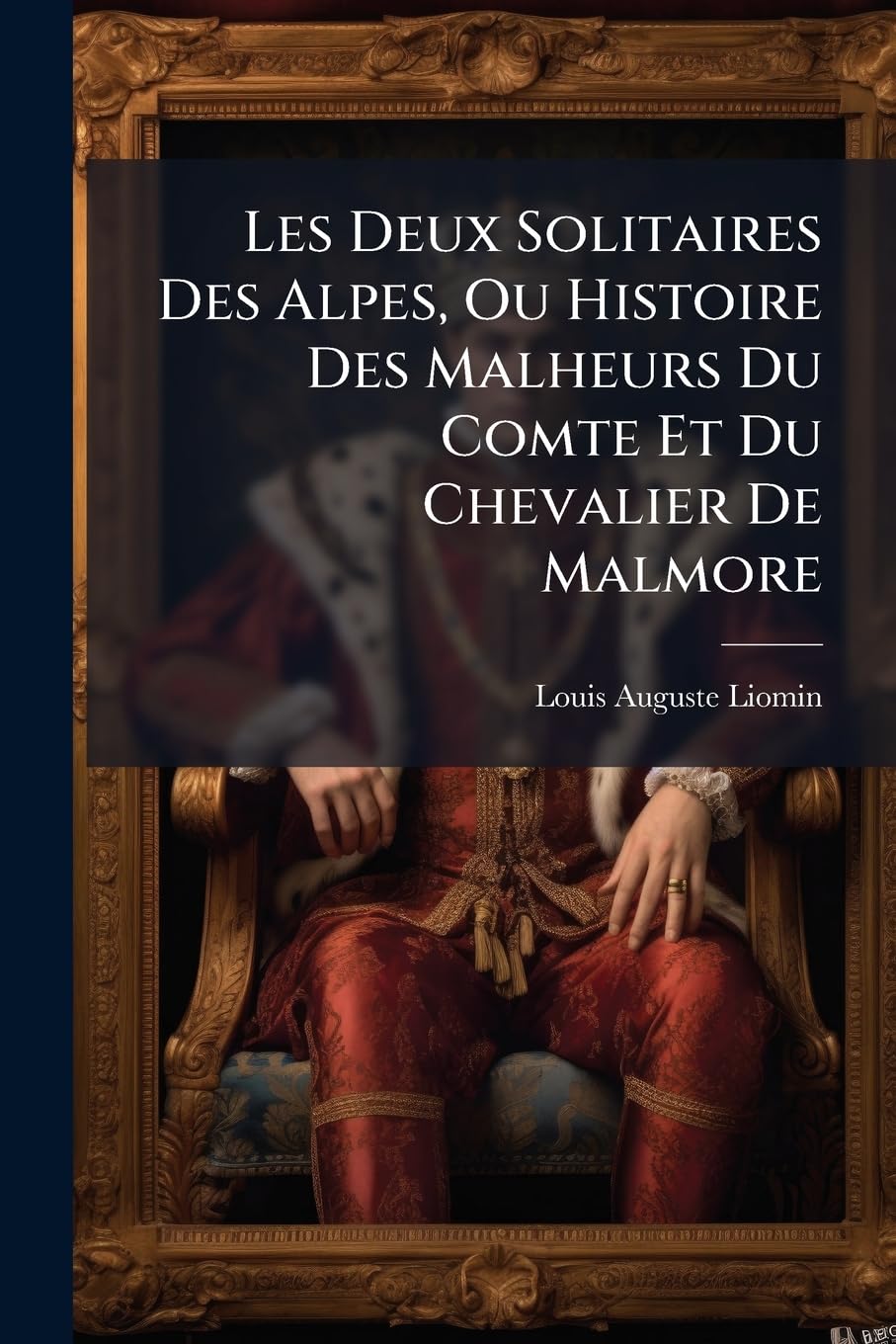 Les Deux Solitaires Des Alpes, Ou Histoire Des Malheurs Du Comte Et Du Chevalier De Malmore book