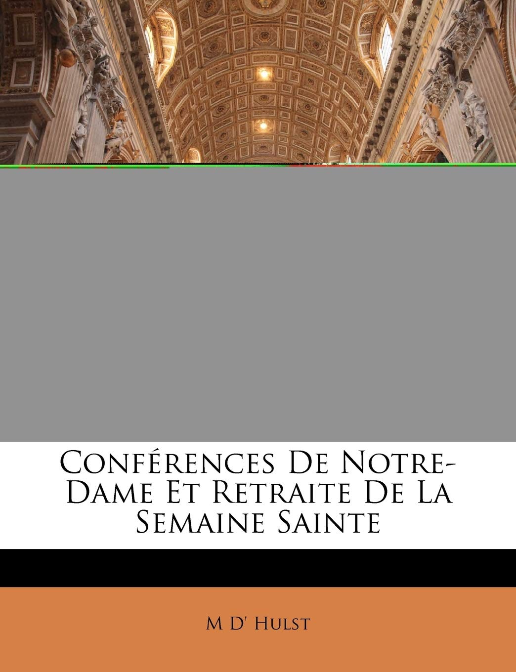 Conferences de Notre-Dame Et Retraite de La Semaine Sainte book