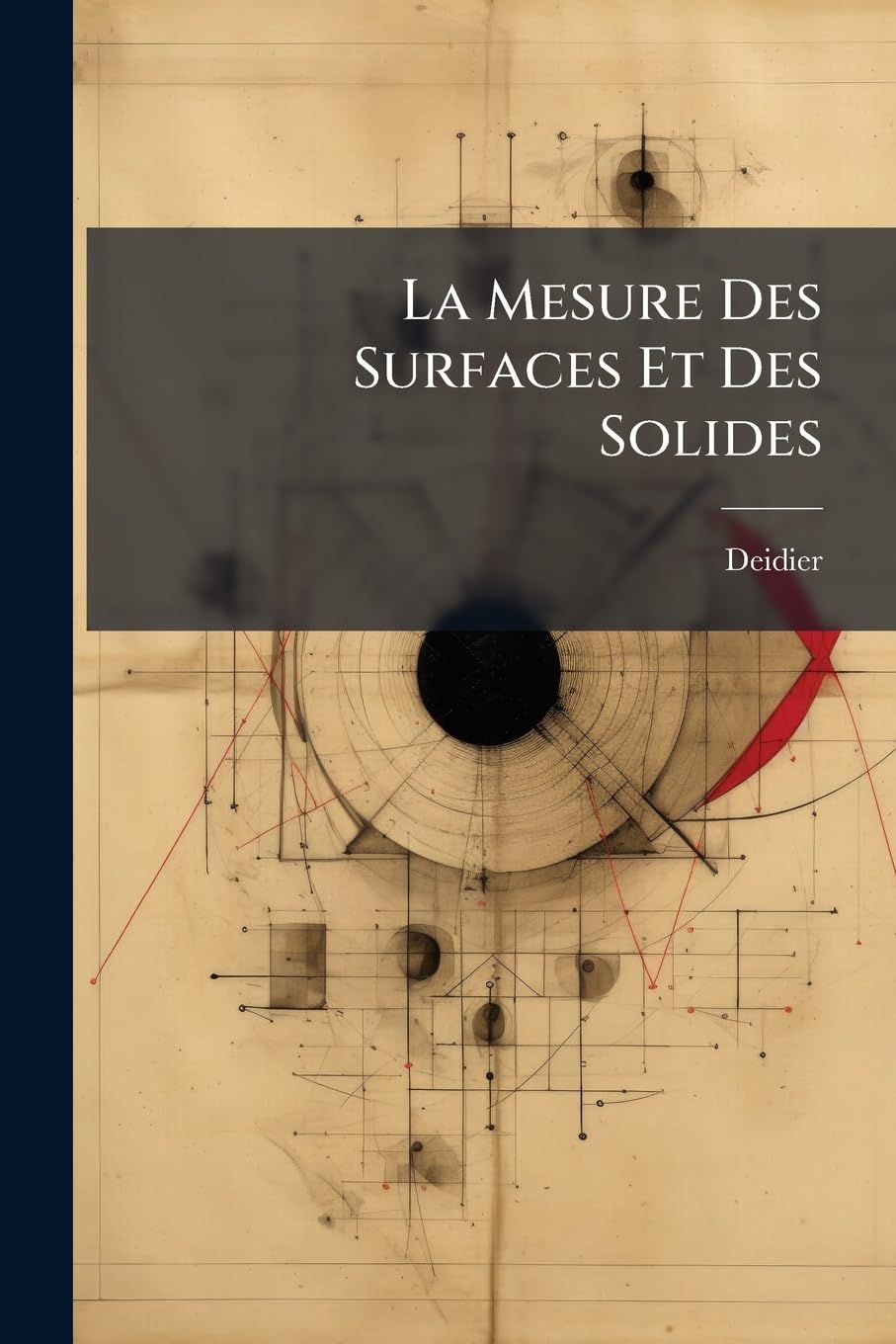 La Mesure Des Surfaces Et Des Solides: Par L'arithmetique Des Infinis Et Les Centres De Gravité book