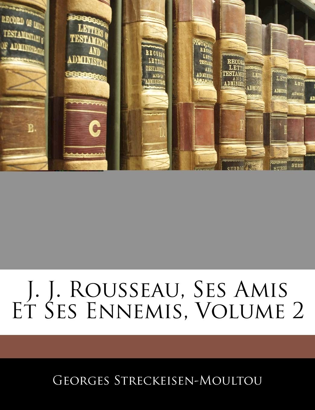 J. J. Rousseau, Ses Amis Et Ses Ennemis, Volume 2 book