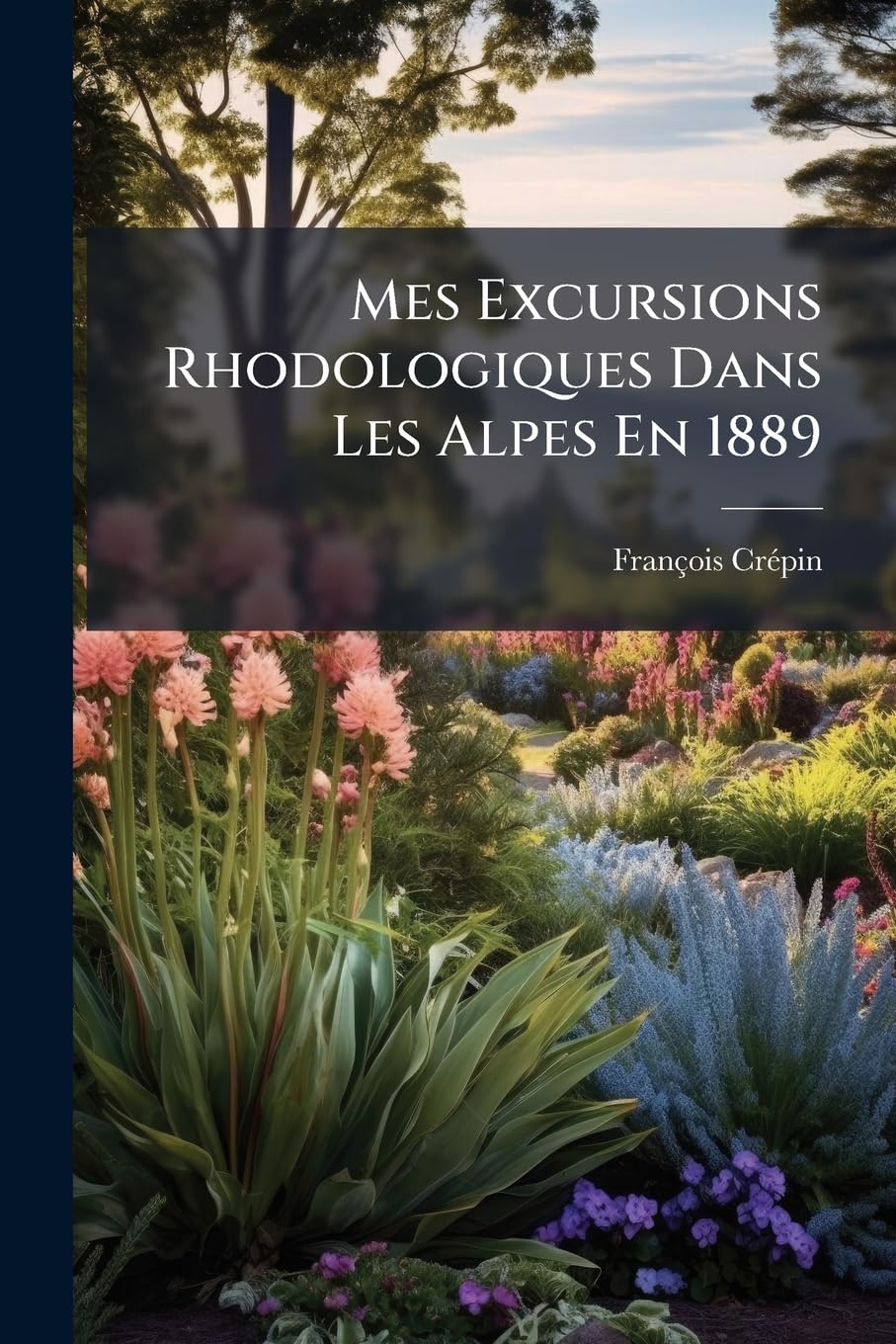 Mes Excursions Rhodologiques Dans Les Alpes En 1889 book