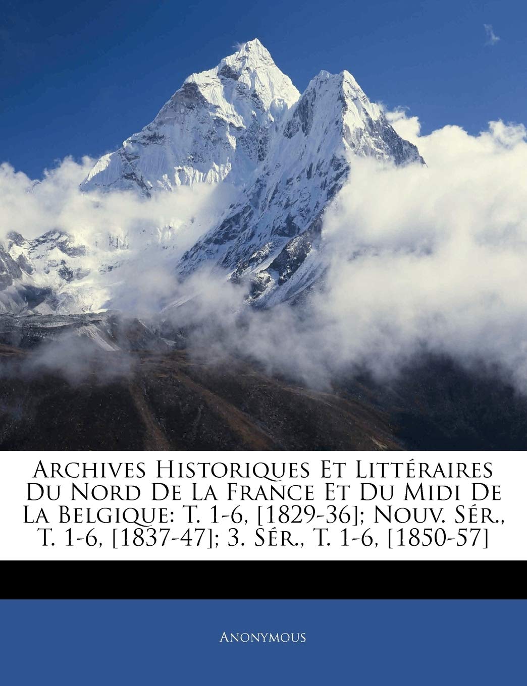 Archives Historiques Et Litteraires Du Nord de La France Et Du MIDI de La Belgique: T. 1-6, ; Nouv. Ser., T. 1-6, ; 3. Ser., T. 1-6, book