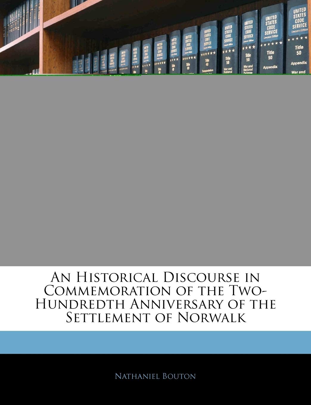 An Historical Discourse in Commemoration of the Two-Hundredth Anniversary of the Settlement of Norwalk book