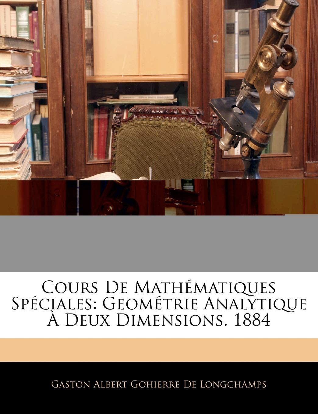 Cours De Mathmatiques Spciales: Geomtrie Analytique Deux Dimensions. 1884 book