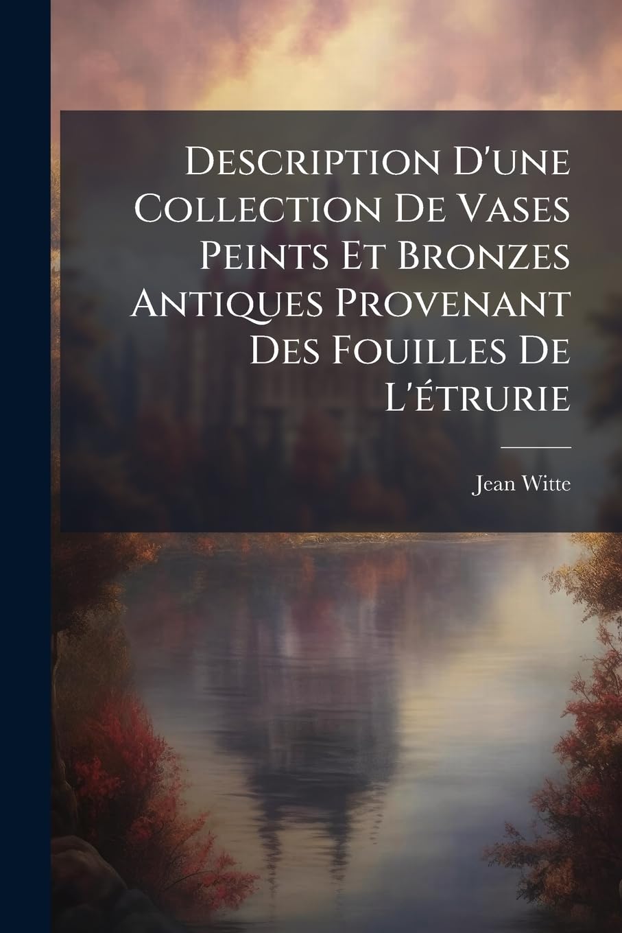 Description d'Une Collection de Vases Peints Et Bronzes Antiques Provenant Des Fouilles de l'Étrurie book