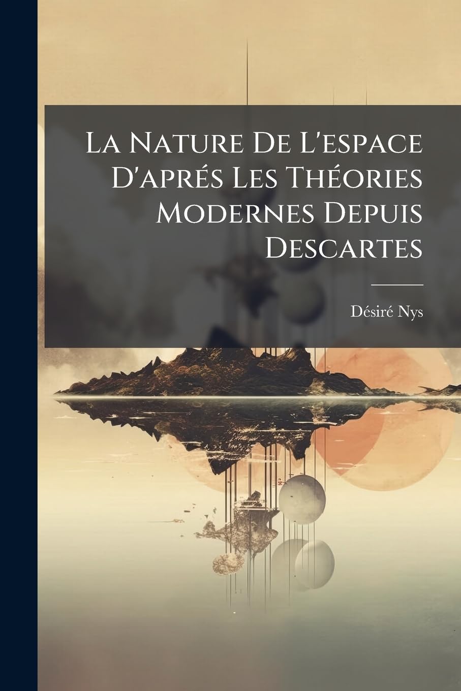 La Nature De L'espace D'aprés Les Théories Modernes Depuis Descartes book