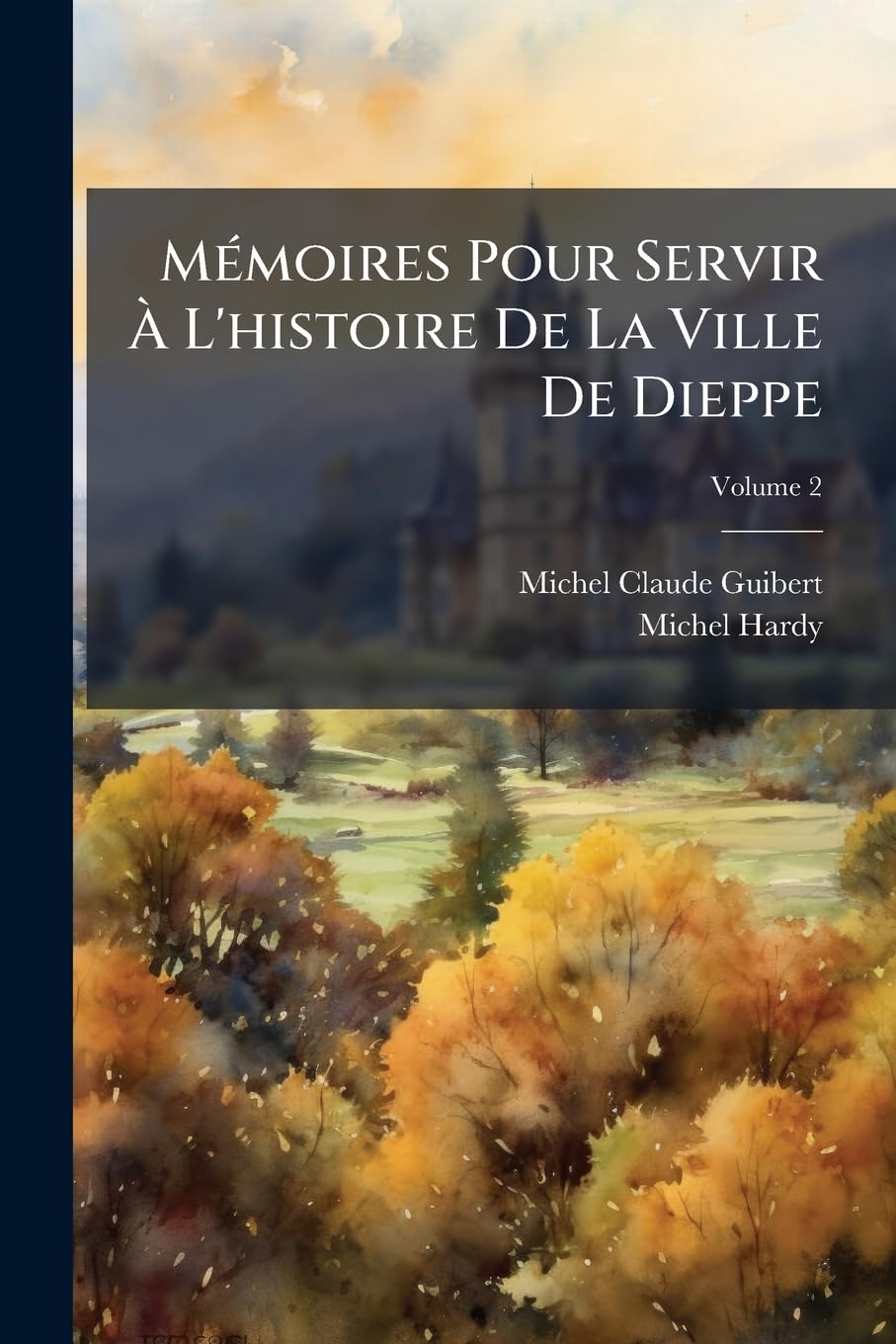 Mémoires Pour Servir À l'Histoire de la Ville de Dieppe, Volume 2 book
