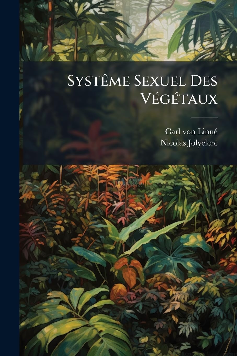Systme Sexuel Des Vgtaux: Suivant Les Classes, Les Ordres, Les Genres Et Les Espces, Avec Les Caractres Et Les Diffrences book