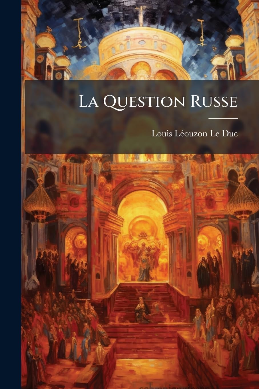 La Question Russe: I. Le Prince Menschikoff.--II. l'Église Gréco-Russe.--III. La Russie Devant l'Europe book