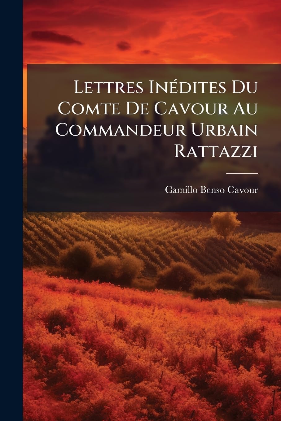 Lettres Inédites Du Comte de Cavour Au Commandeur Urbain Rattazzi book