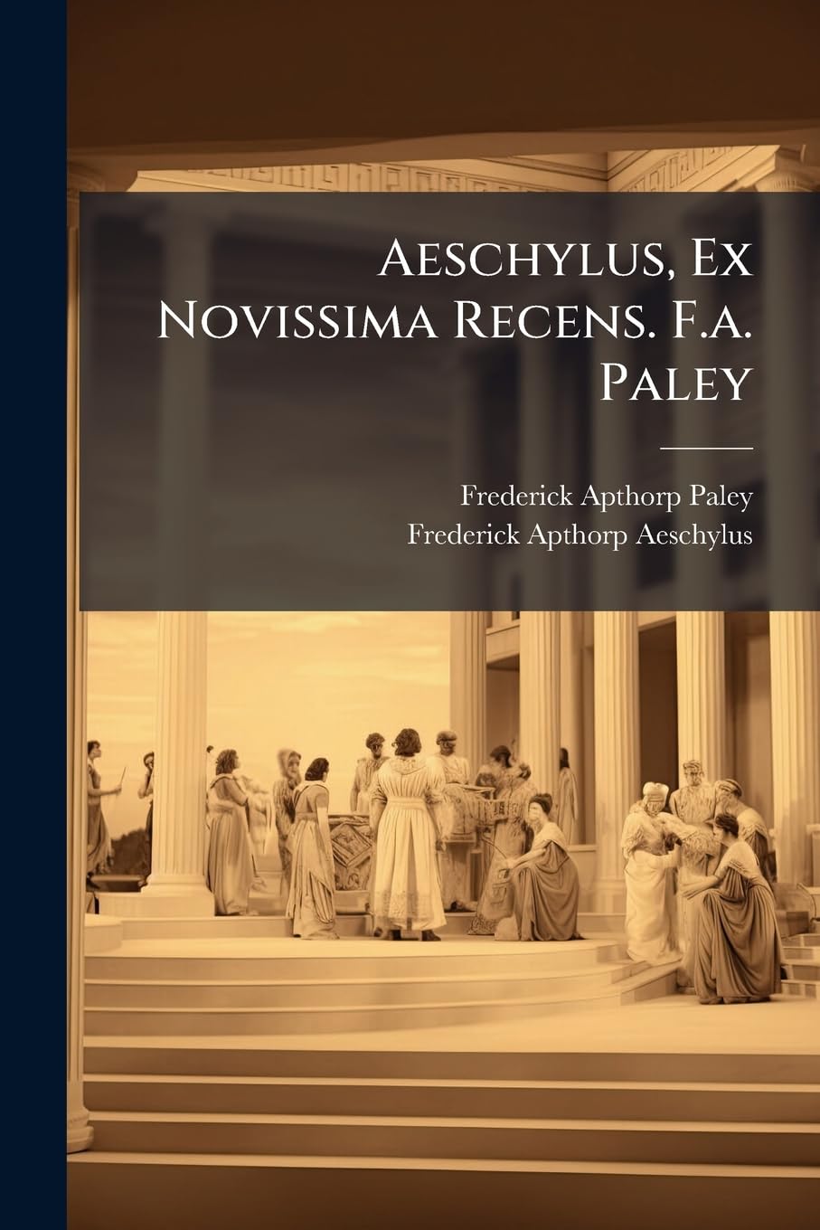 Aeschylus, Ex Novissima Recens. F.A. Paley book