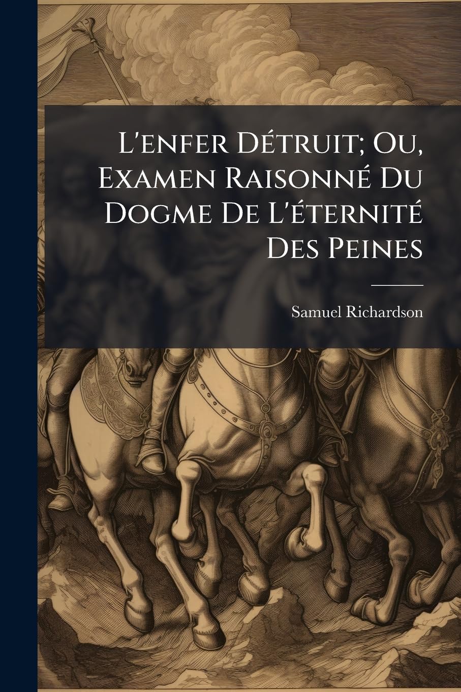 L'Enfer Dtruit; Ou, Examen Raisonn Du Dogme de L'Ternit Des Peines book