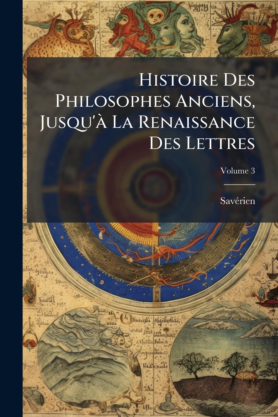 Histoire Des Philosophes Anciens, Jusqu' La Renaissance Des Lettres, Volume 3 book