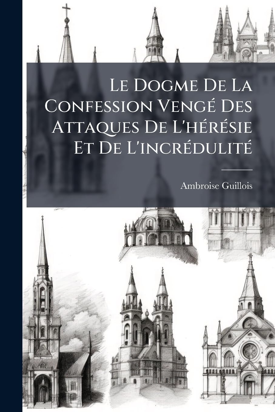 Le Dogme De La Confession Vengé Des Attaques De L'hérésie Et De L'incrédulité book