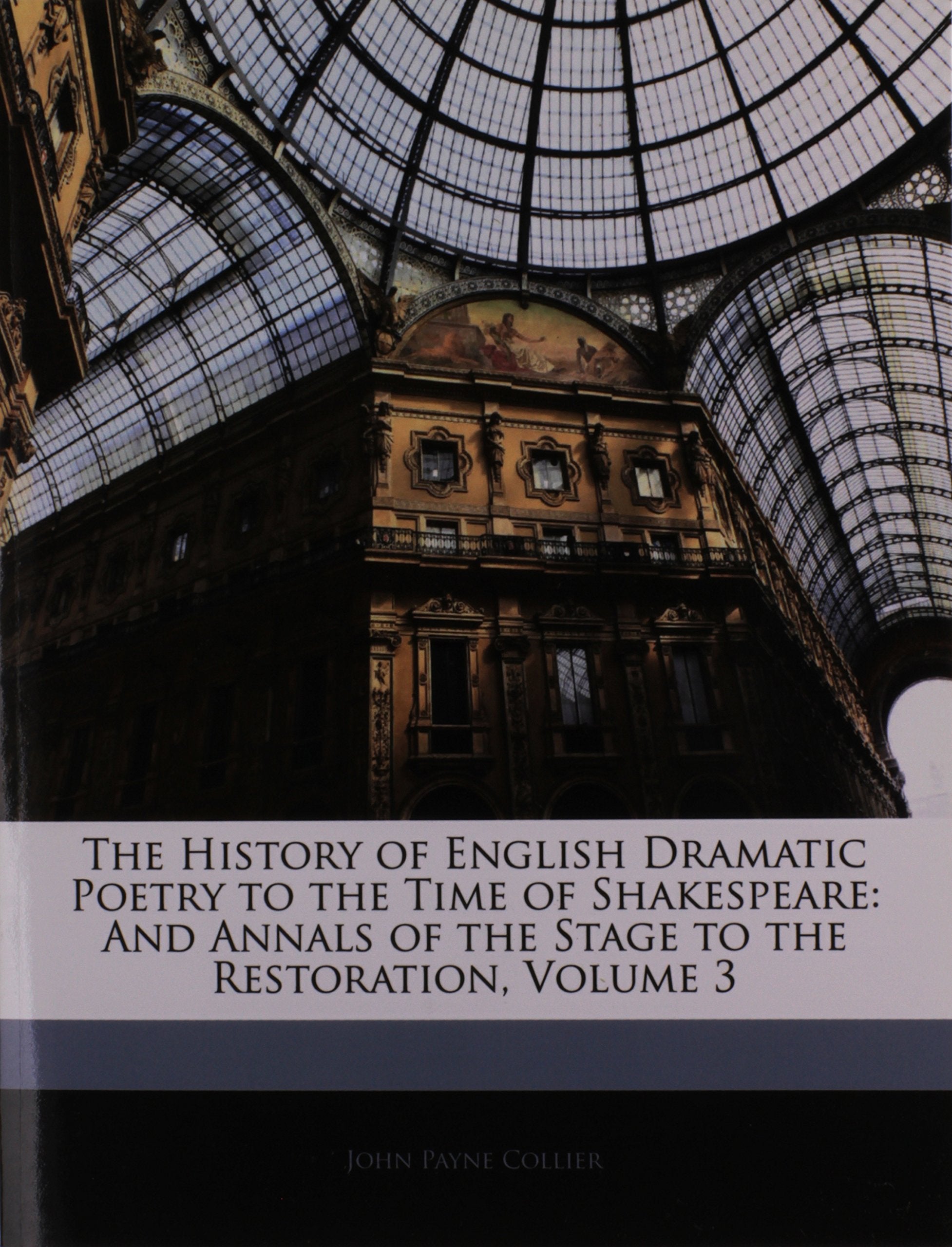 The History of English Dramatic Poetry to the Time of Shakespeare: And Annals of the Stage to the Restoration, Volume 3 Drama