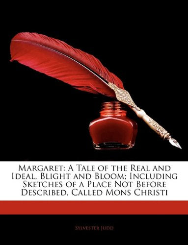 Margaret: A Tale of the Real and Ideal, Blight and Bloom; Including Sketches of a Place Not Before Described, Called Mons Christi Memories