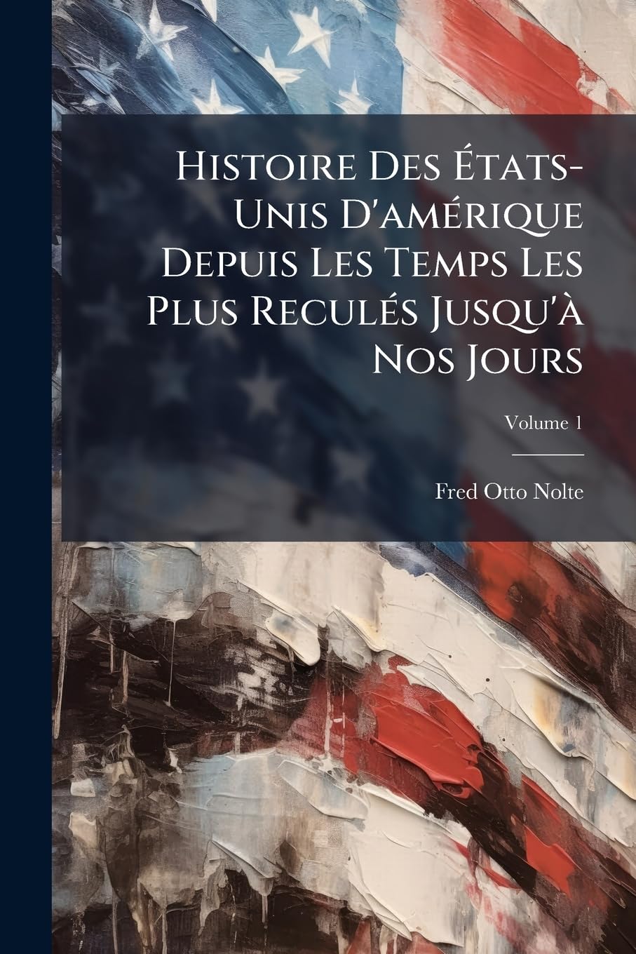 Histoire Des États-Unis d'Amérique Depuis Les Temps Les Plus Reculés Jusqu'à Nos Jours, Volume 1 book