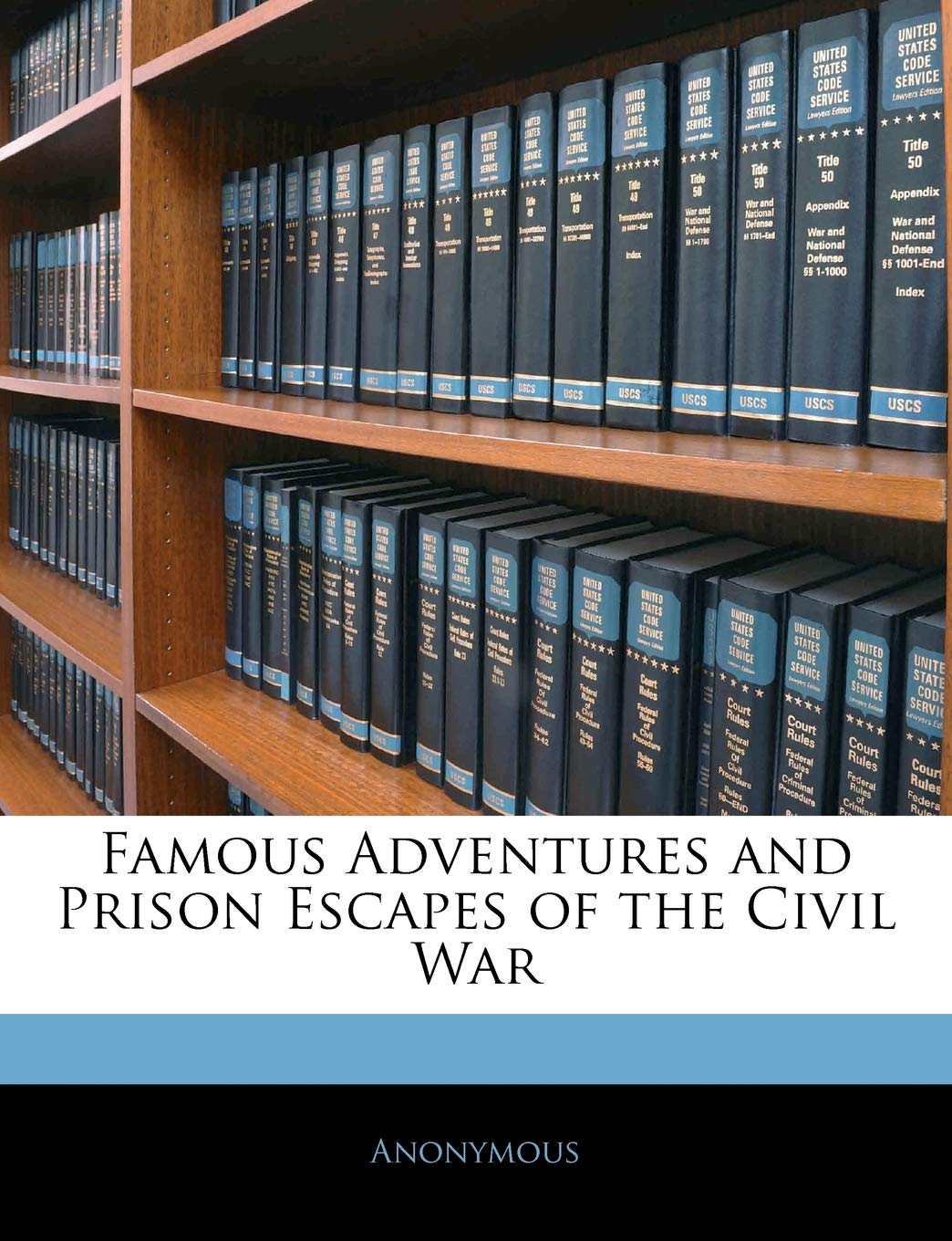 Famous Adventures and Prison Escapes of the Civil War Social Sciences