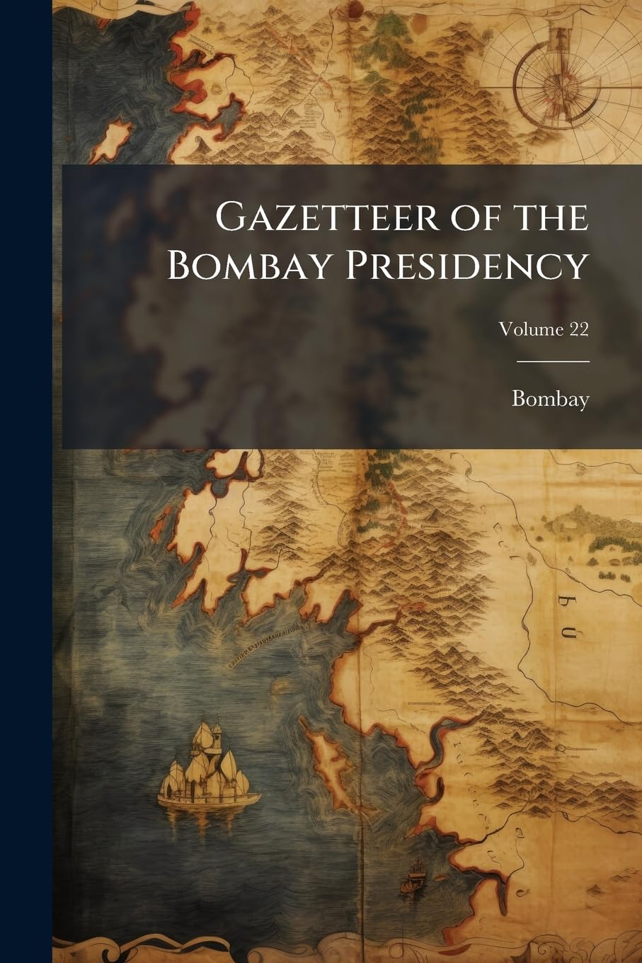 Gazetteer of the Bombay Presidency, Volume 22 Politics & History