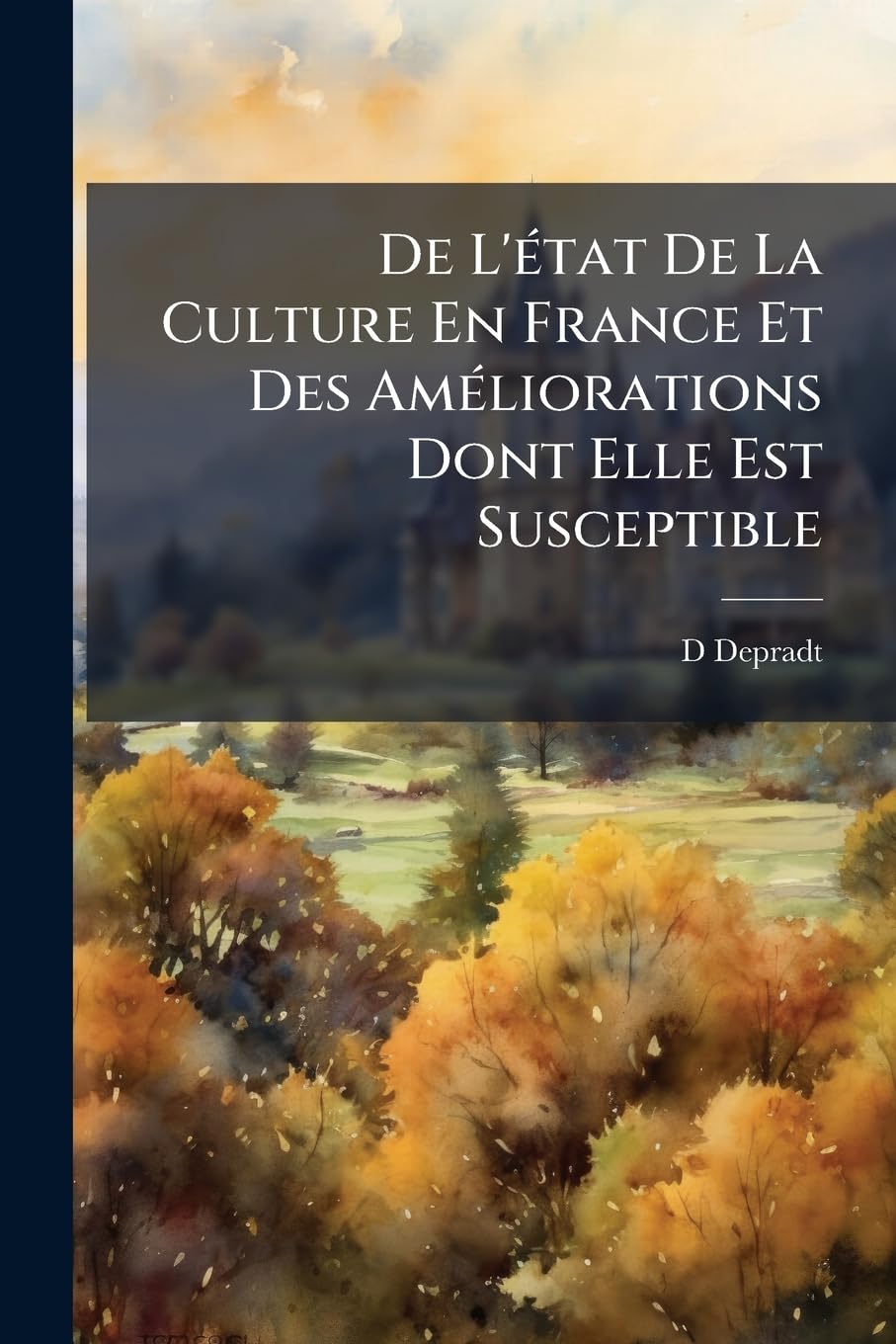 De L'état De La Culture En France Et Des Améliorations Dont Elle Est Susceptible book