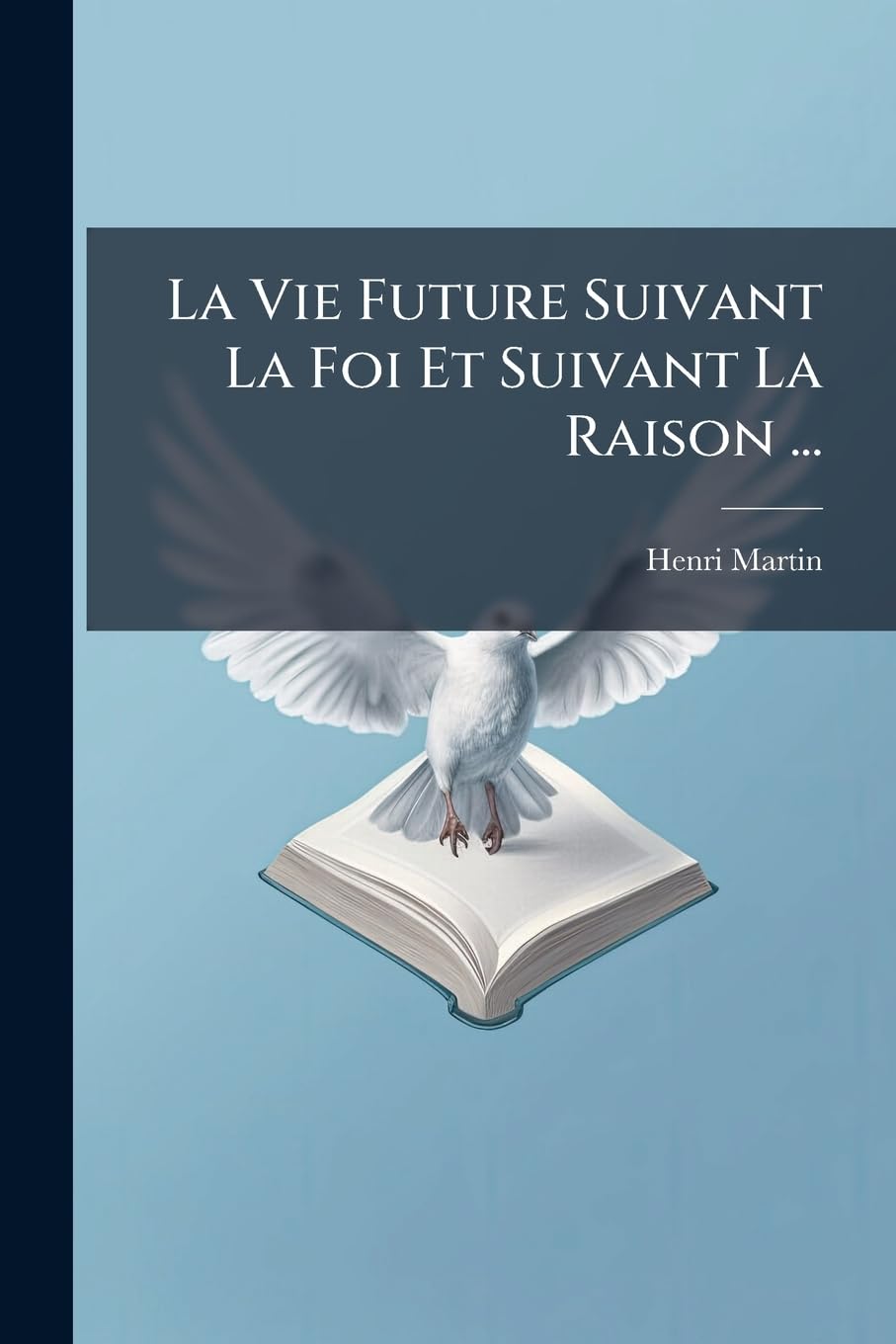 La Vie Future Suivant La Foi Et Suivant La Raison ... book