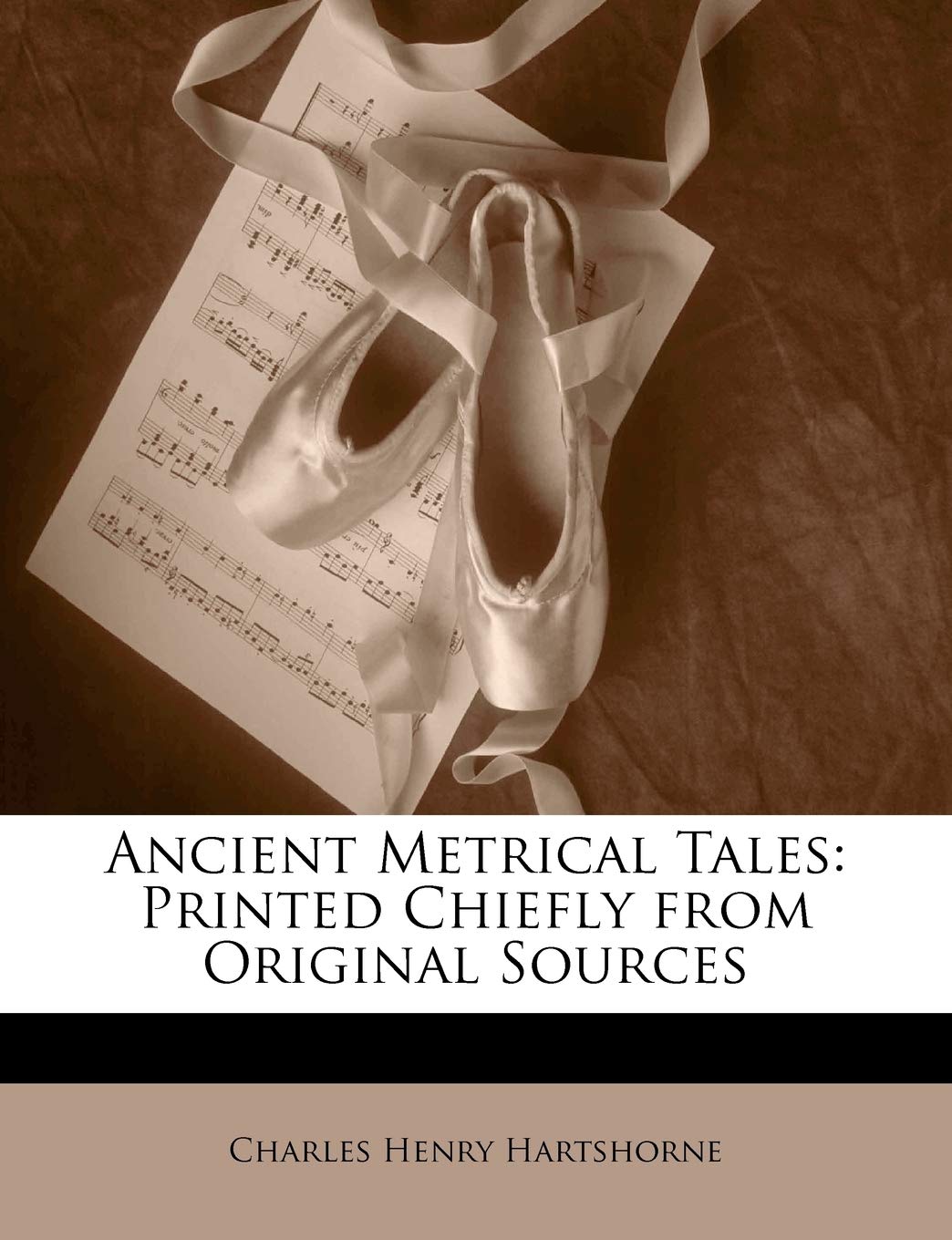 Ancient Metrical Tales: Printed Chiefly from Original Sources Arts & Music