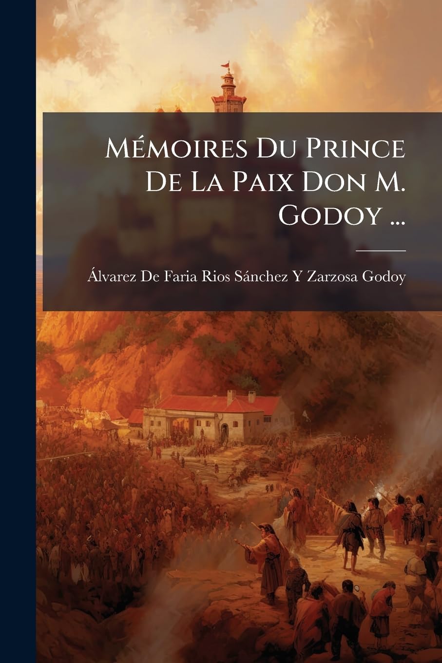 Mémoires Du Prince De La Paix Don M. Godoy ... book