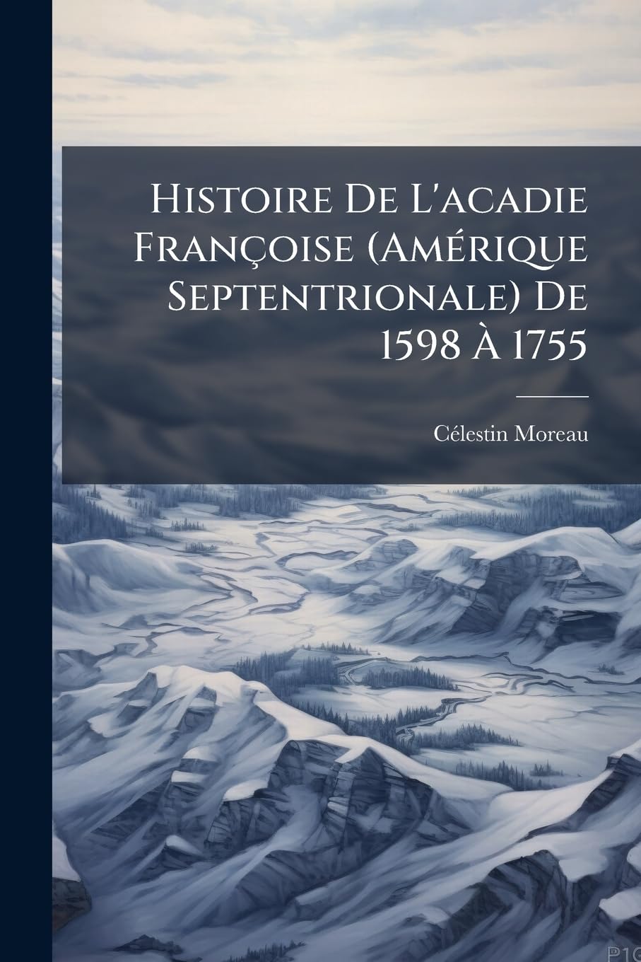 Histoire de l'Acadie Françoise (Amérique Septentrionale) de 1598 À 1755 book