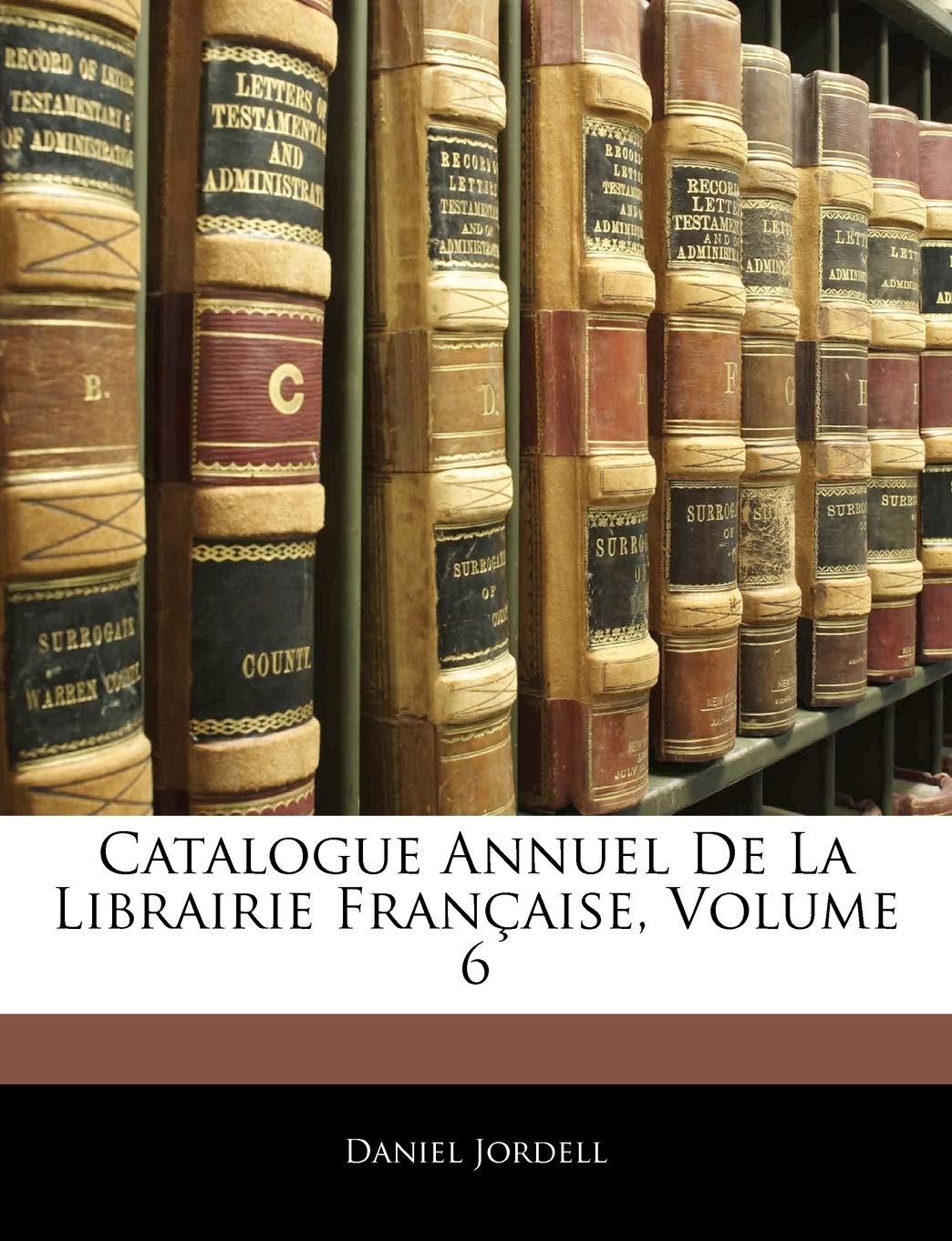Catalogue Annuel de la Librairie Francaise, Volume 6 book