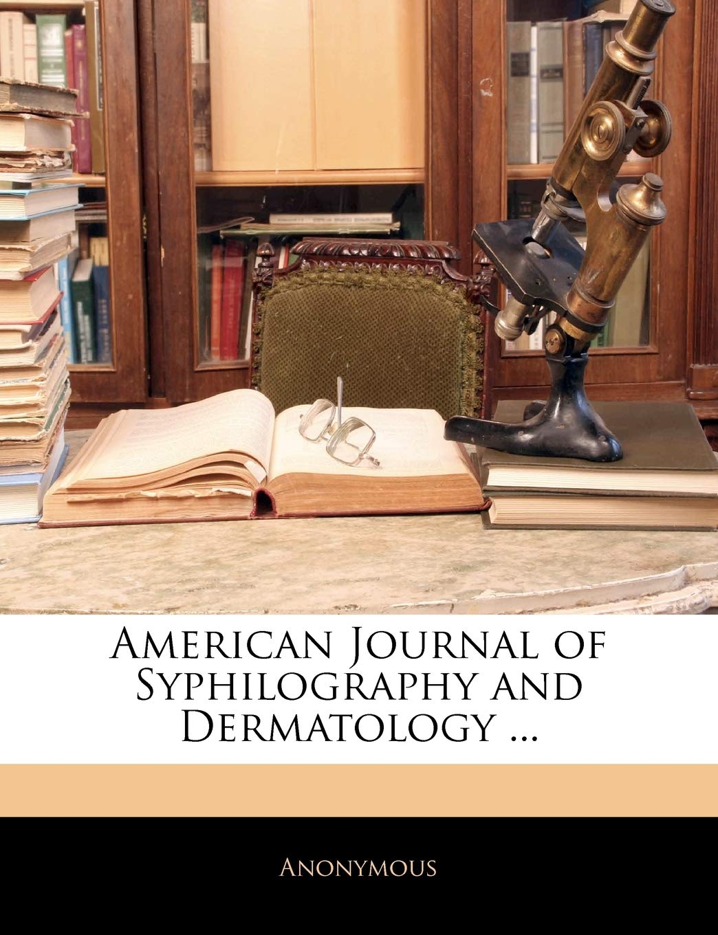 American Journal of Syphilography and Dermatology ... Medicine