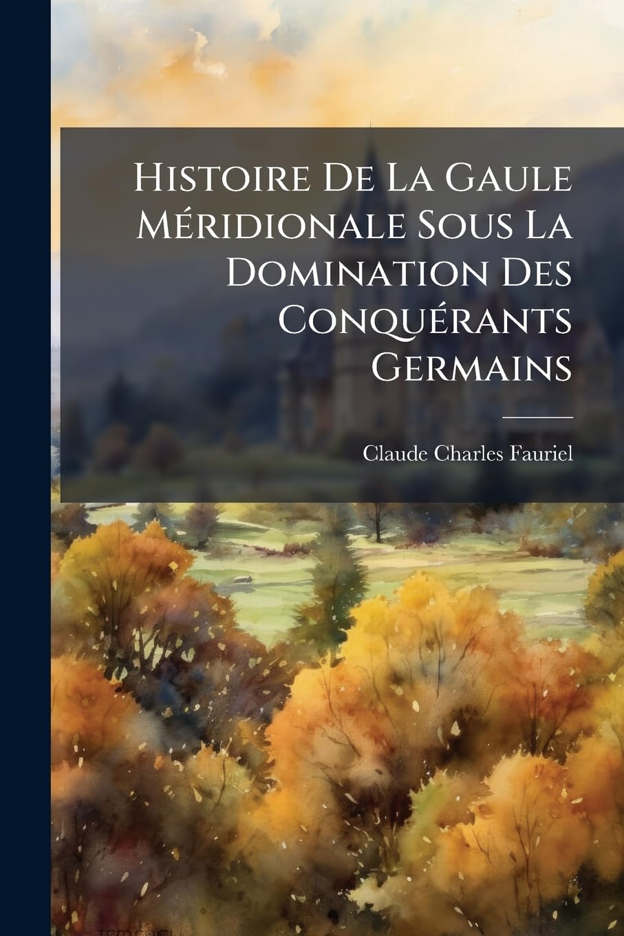 Histoire De La Gaule Méridionale Sous La Domination Des Conquérants Germains book