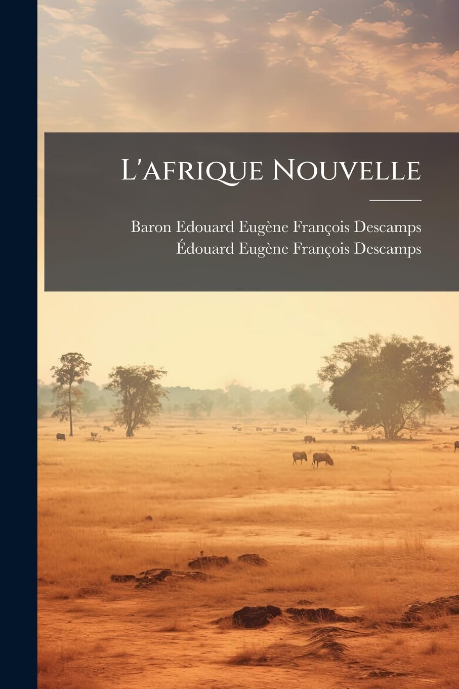 L'afrique Nouvelle: Essai Sur L'état Civilisateur Dans Les Pays Neufs Et Sur La Fondation, L'organisation Et Le Gouvernement De L'état Indépendant Du Congo book