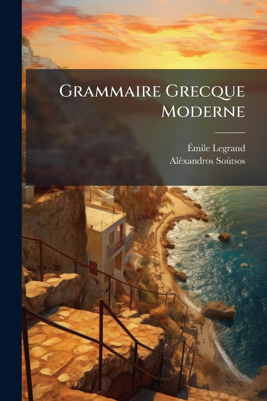 Grammaire Grecque Moderne: Suivie Du Panorama De La Grèce D'alexandre Soutsos book