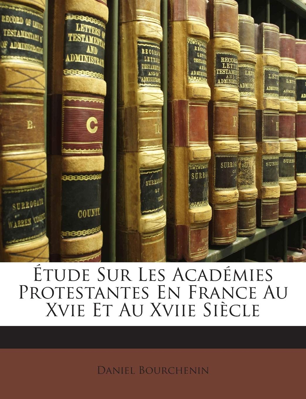 Étude Sur Les Académies Protestantes En France Au Xvie Et Au Xviie Siècle book