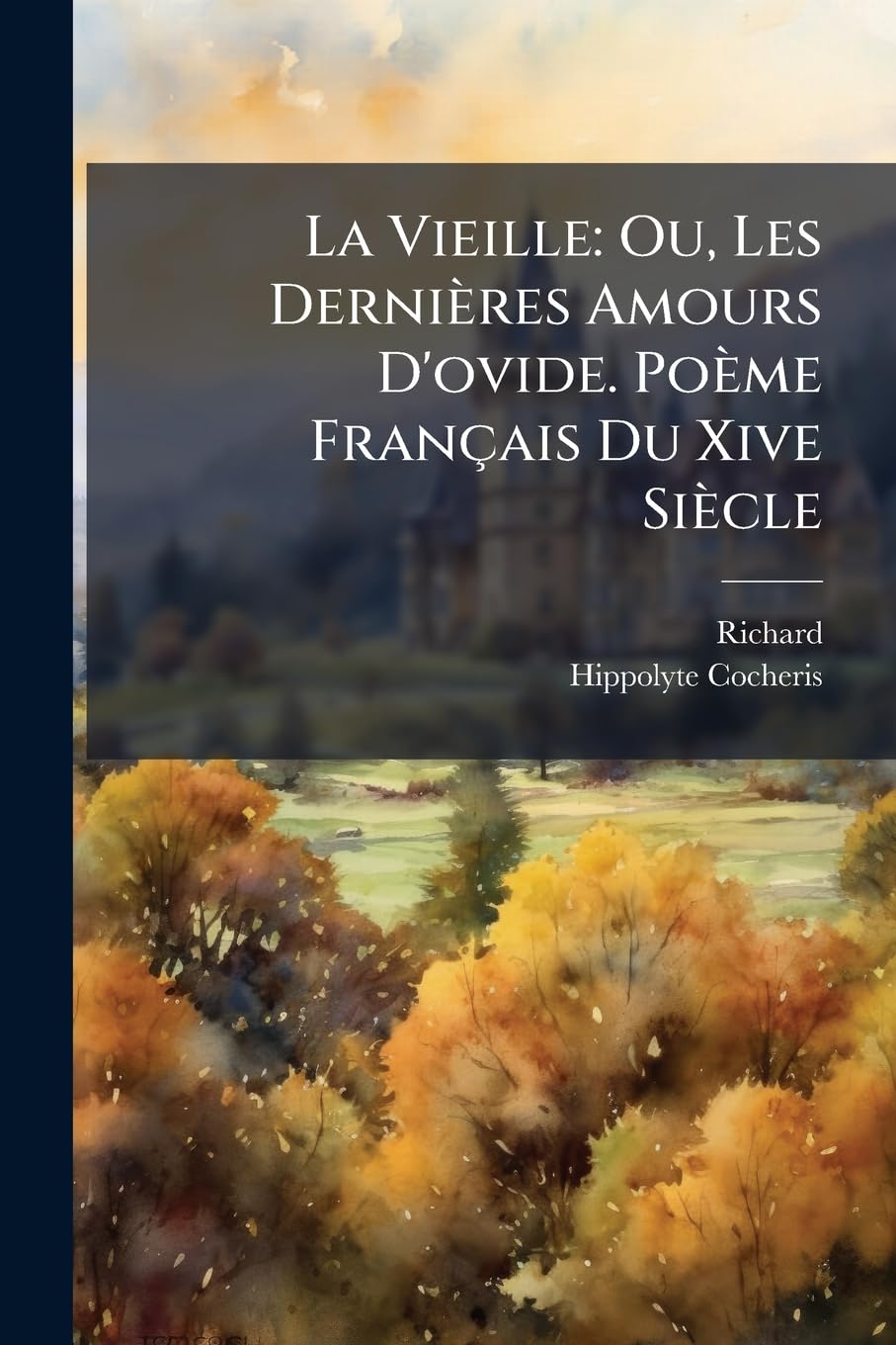 La Vieille: Ou, Les Dernières Amours D'ovide. Poème Français Du Xive Siècle: Trésor Des Pièces Rares Ou Inédites book