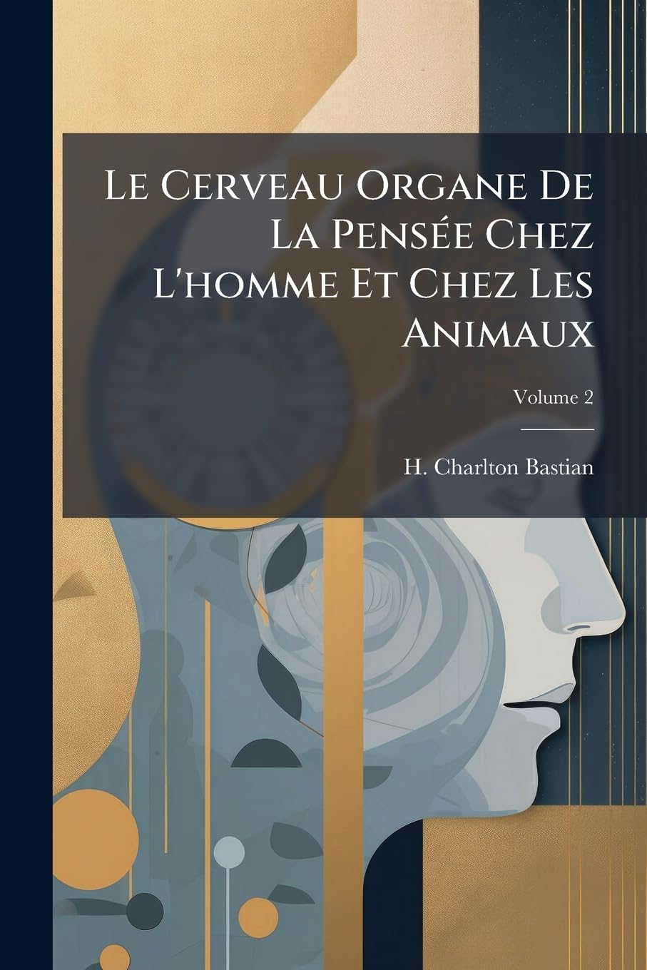Le Cerveau Organe de la Pensée Chez l'Homme Et Chez Les Animaux, Volume 2 book