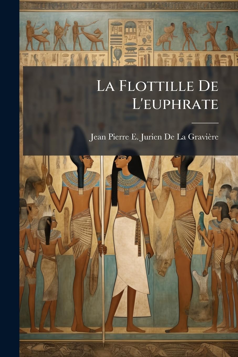 La Flottille de l'Euphrate: Étude de Géographie Moderne Et de Stratégie Antique book