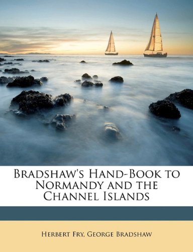 Bradshaw's Hand-Book to Normandy and the Channel Islands Politics & History
