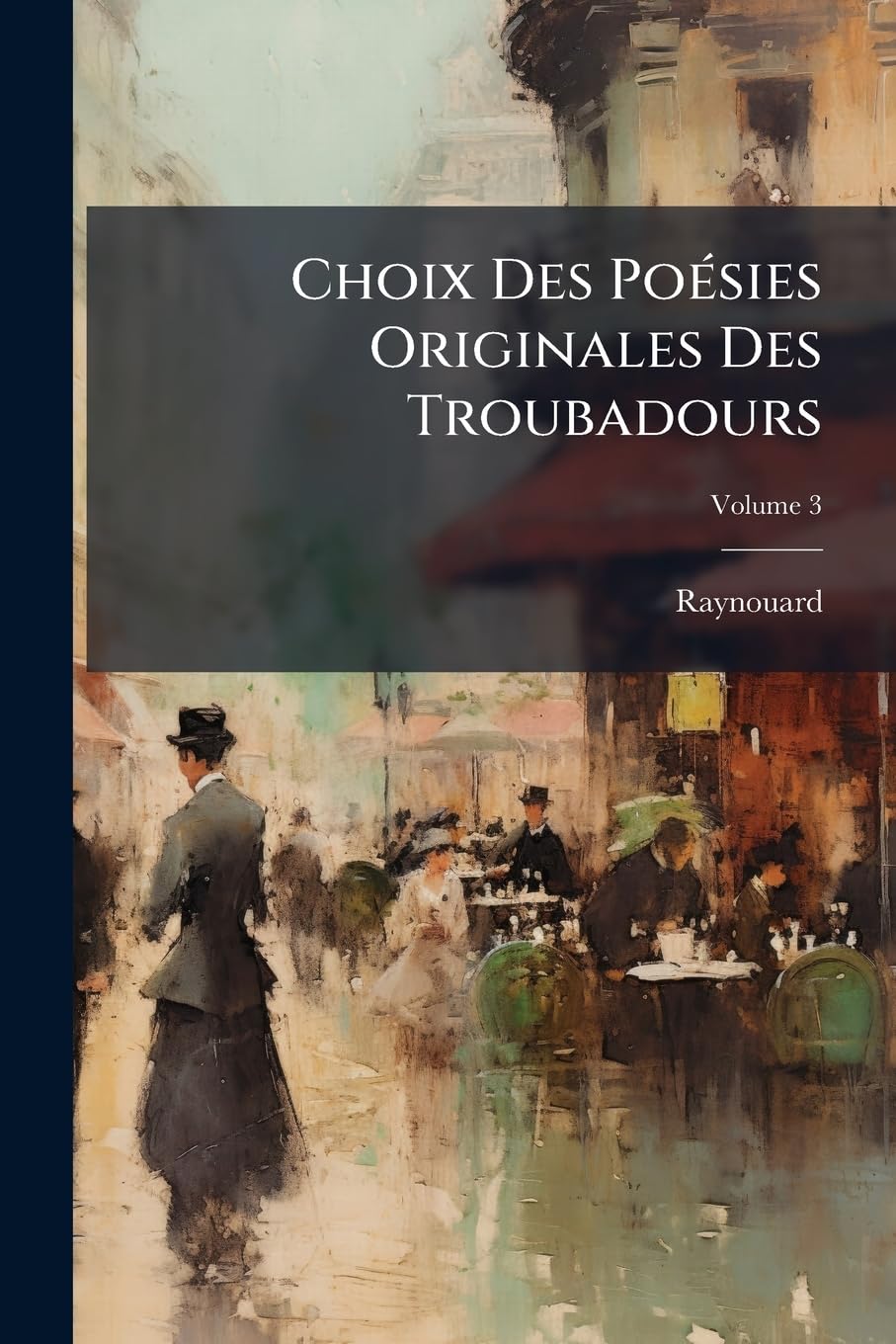 Choix Des Poésies Originales Des Troubadours, Volume 3 book