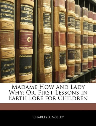Madame How and Lady Why; Or, First Lessons in Earth Lore for Children Books
