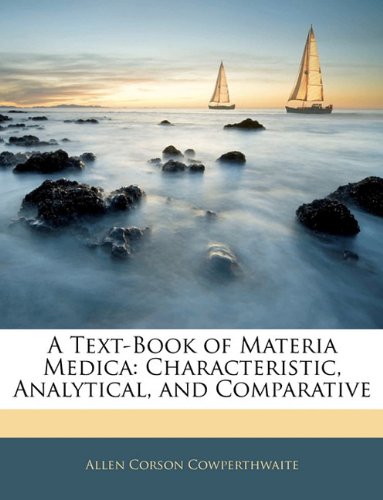 A Text-Book of Materia Medica: Characteristic, Analytical, and Comparative Politics & History