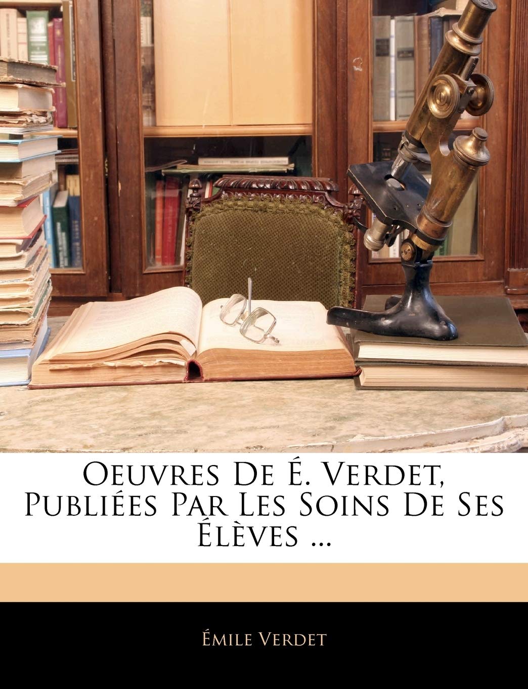 Oeuvres De É. Verdet, Publiées Par Les Soins De Ses Élèves ... Business & Technology